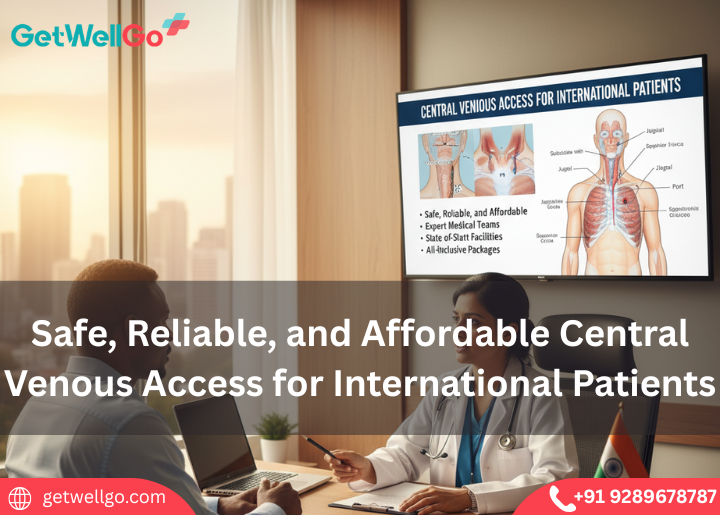 Safe, Reliable, and Affordable Central Venous Access for International Patients