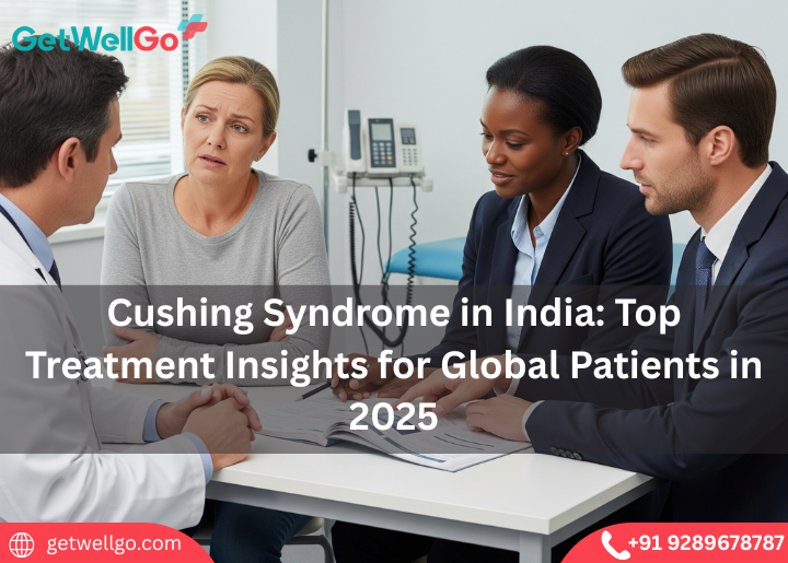Cushing Syndrome in India: Top Treatment Insights for Global Patients in 2025
