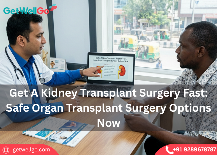 Get A Kidney Transplant Surgery Fast: Safe Organ Transplant Surgery Options Now