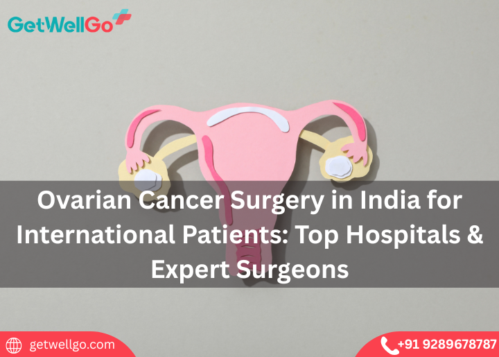 Ovarian Cancer Surgery in India for International Patients: Top Hospitals & Expert Surgeons