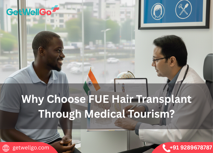 Why Choose FUE Hair Transplant Through Medical Tourism?