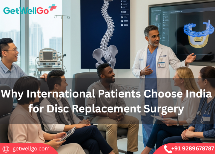 Why International Patients Choose India for Disc Replacement Surgery